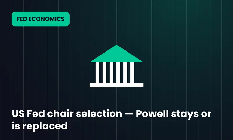 US Fed chair selection — Powell stays or is replaced